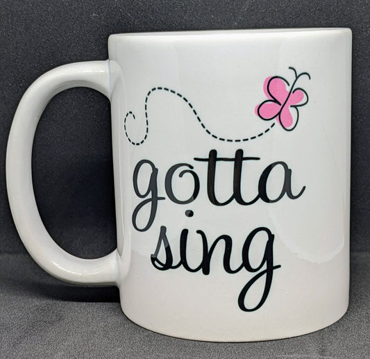 Gotta Sing - 11oz Mug