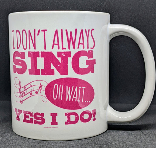 I Don't Always Sing, Oh Yes I Do - 11oz Hot Pink Mug